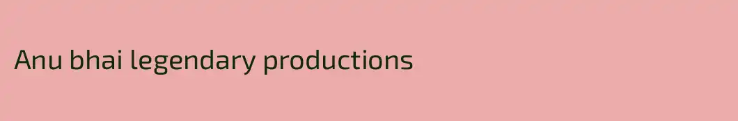 Anu bhai legendary productions